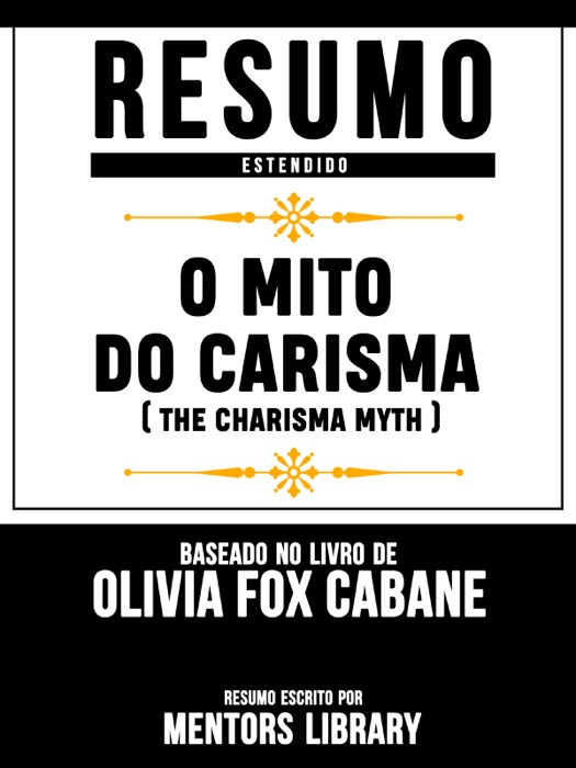 Resumo Estendido: O Mito Do Carisma (The Charisma Myth) - Baseado No Livro De Olivia Fox Cabane