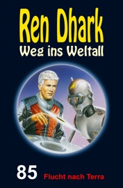Ren Dhark – Weg ins Weltall 85: Flucht nach Terra - Manfred Weinland, Jan Gardemann, Nina Morawietz & Ben B. Black