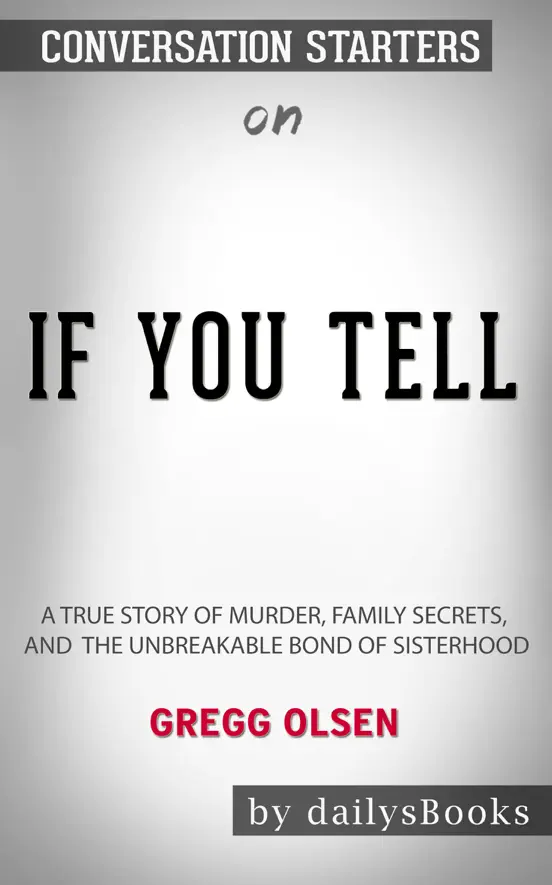 If You Tell: A True Story of Murder, Family Secrets, and the Unbreakable Bond of Sisterhood by Gregg Olsen: Conversation Starters