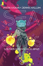 Sea of Stars #6 - Jason Aaron, Dennis Hallum, Stephen Green & Rico Renzi