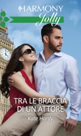 Tra le braccia di un attore - Kate Hardy by  Kate Hardy PDF Download