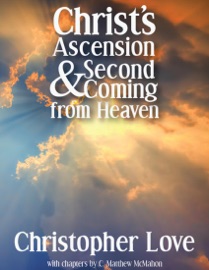 Christ's Ascension and Second Coming from Heaven - C. Matthew McMahon & Christopher Love