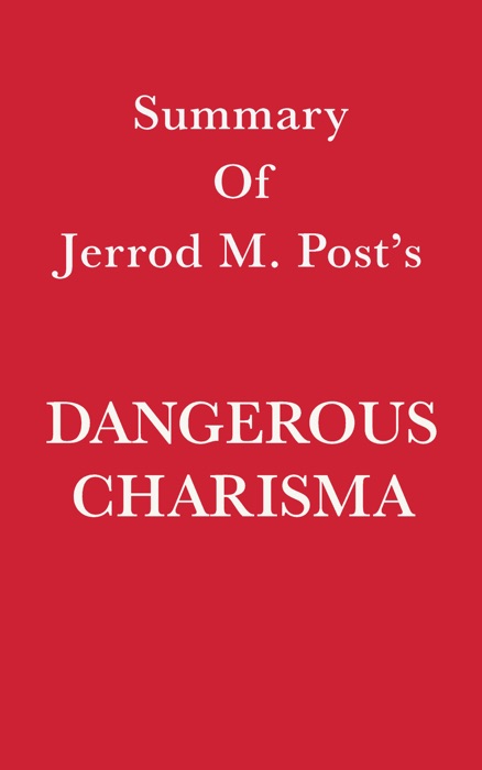Summary of Jerrold M. Post's Dangerous Charisma