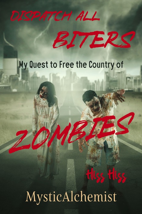 Dispatch All Biters: My Quest to Free the Country of Zombies