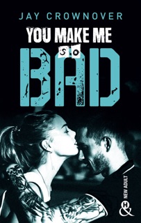 You make me so bad by Jay Crownover
