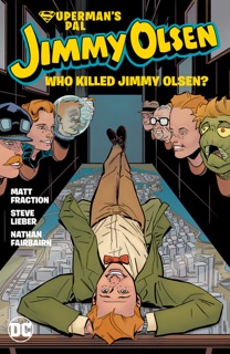 Superman's Pal Jimmy Olsen: Who Killed Jimmy Olsen? by Matt Fraction & Steve Lieber
