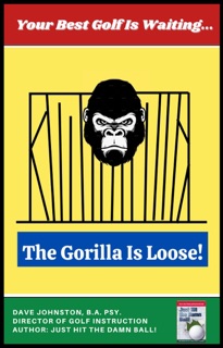 The Gorilla Is Loose!: Your Best Golf Is Waiting by Dave Johnston