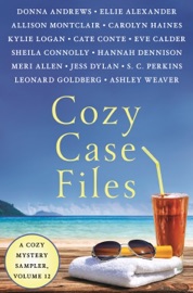 Cozy Case Files, A Cozy Mystery Sampler, Volume 12 - Ellie Alexander, Eve Calder, Cate Conte, Donna Andrews, Meri Allen, Sheila Connolly, Hannah Dennison, Jess Dylan, Leonard Goldberg, Carolyn Haines, Kylie Logan, Allison Montclair, S. C. Perkins & Ashley Weaver