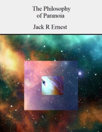 The Philosophy of Paranoia - Jack R Ernest