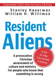 Resident Aliens by Stanley Hauerwas & William H. Willimon