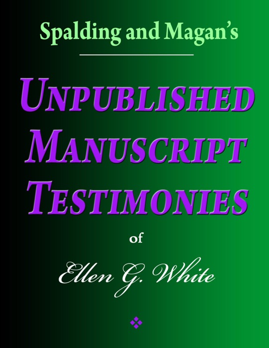 Spalding and Magan's Unpublished Manuscript Testimonies of Ellen G. White