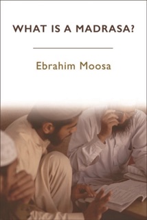 What is a Madrasa? by Ebrahim Moosa