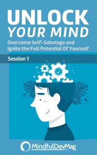 Unlock Your Mind: Overcome Self-Sabotage and Ignite the Full Potential Of Yourself Session 1 by MindfulDevMag
