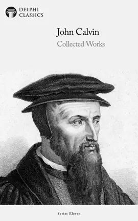 Read: Delphi Collected Works of John Calvin (Illustrated) Book