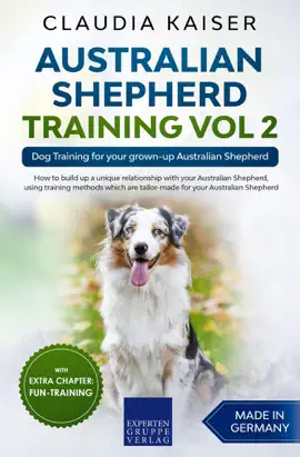 Australian Shepherd Training Vol 2: Dog Training for your grown-up Australian Shepherd