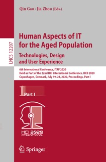 Human Aspects of IT for the Aged Population. Technologies, Design and User Experience by Qin Gao & Jia Zhou