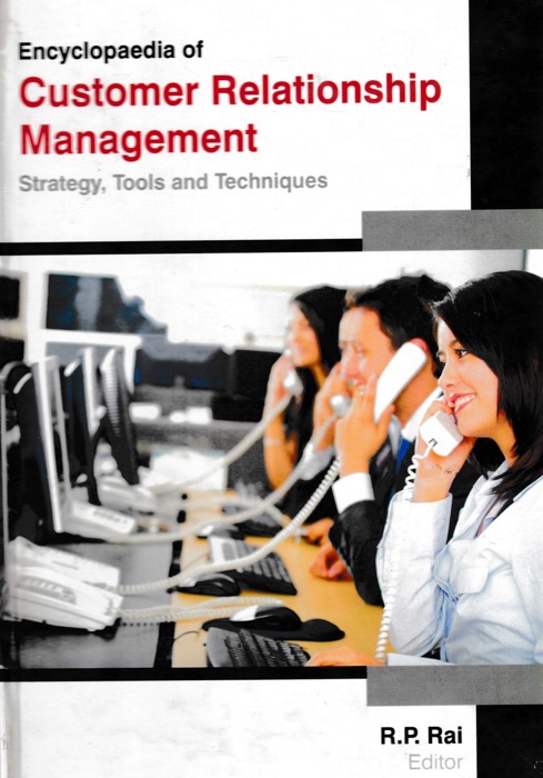 Encyclopaedia of Customer Relationship Management Strategy, Tools and Techniques Volume-1 (Consumer Retention and Satisfaction in Business Management)