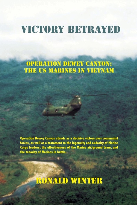 Victory Betrayed : Operation Dewey Canyon