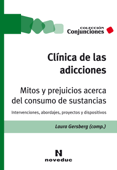 Clínica de las adicciones. Mitos y prejuicios acerca del consumo de sustancias - Laura Gersberg, Alberto Trimboli, Giselle Amador, Iliana Díaz Placencia, Rebeca Faur, Andrea del Giorgio, Guillermo González Guzmán, Marcos Isolabella, Mario Abraham Kameniecki, Sandra Lauriti, Diego Morales Duran, Pilar Moreno Hernández, Alejandro Olivera Herrera, Federico Pavlovsky, Héctor Pérez Barbosa, César Rivelino Pérez Escobedo, Raquel Peyraube, Julieta Scinocca, Nelly Tapia Ugalde, Carina Villamayor & Ana Marta Zárate