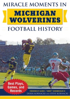 Miracle Moments in Michigan Wolverines Football History by Steve Kornacki & Derek Kornacki