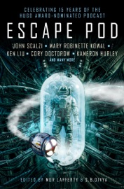 Escape Pod: The Science Fiction Anthology - S.B. Divya, Mur Lafferty, N.K. Jemisin, Cory Doctorow & Ken Liu