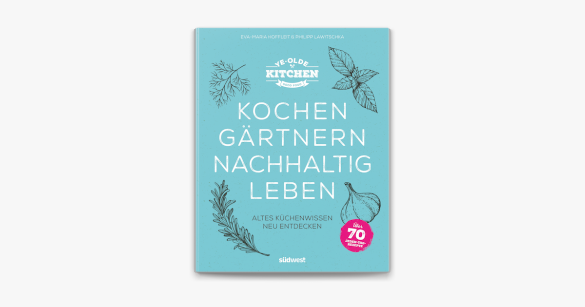 ‎Ye Olde Kitchen Kochen, gärtnern, nachhaltig leben by EvaMaria