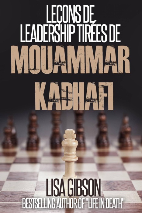 Leçons de leadership tirées de Mouammar Kadhafi