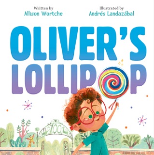 Oliver's Lollipop by Allison Wortche & Andrés Landazabal