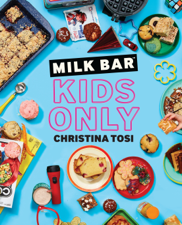 Milk Bar: Kids Only - Christina Tosi Cover Art