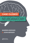 Case Closed! Neuroanatomy - Warren Berger & John Berger