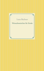 Weinachtsmärchen für Kinder - Luise Büchner