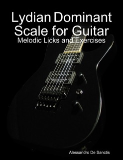 Lydian Dominant Scale for Guitar - Melodic Licks and Exercises by Alessandro De Sanctis