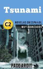 Tsunami - Novelas en español nivel muy avanzado (C2) - Paco Ardit