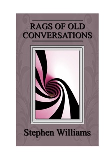 Rags Of Old Conversations by Stephen Williams