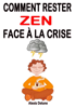 Comment rester zen face à la crise - Alexis Delune