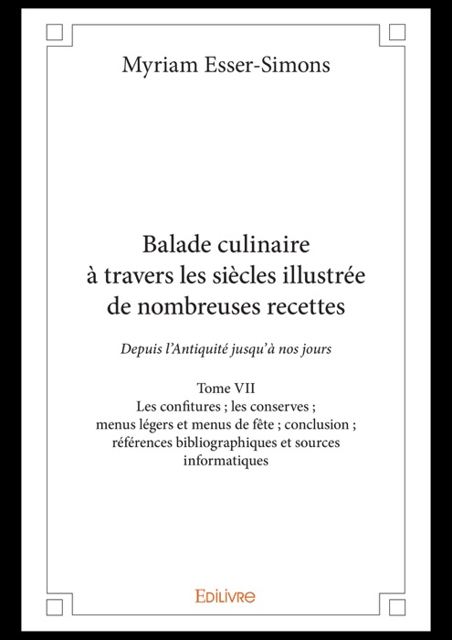 Balade culinaire à travers les siècles illustrée de nombreuses recettes - Tome VII