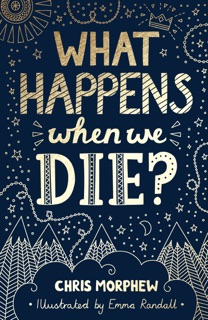 What Happens When We Die? by Chris Morphew
