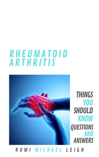 Rheumatoid Arthritis by Rumi Michael Leigh
