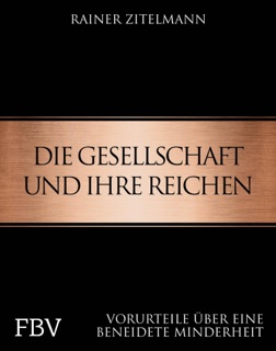 Die Gesellschaft und ihre Reichen by Rainer Zitelmann