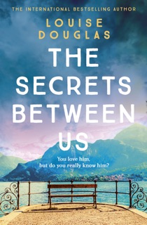 The Secrets Between Us by Louise Douglas