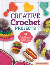 Creative Crochet Projects - Stephanie Pokorny Cover Art