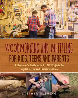 Woodworking and Whittling for Kids, Teens and Parents