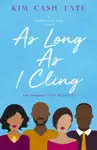 As Long As I Cling by Kim Cash Tate Book Summary, Reviews and Downlod