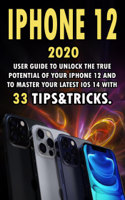 Margaret Pen - iPHONE 12: 2020 User Guide to Unlock the True Potential of Your iPhone 12 and to Master Your Latest iOS 14 with 33 Tips&Tricks. artwork