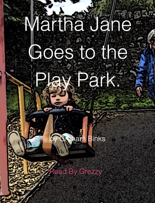 Martha Jane Goes to the Play Park.