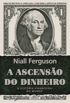 Capa do livro A Ascensão do Dinheiro: A História Financeira do Mundo de Niall Ferguson