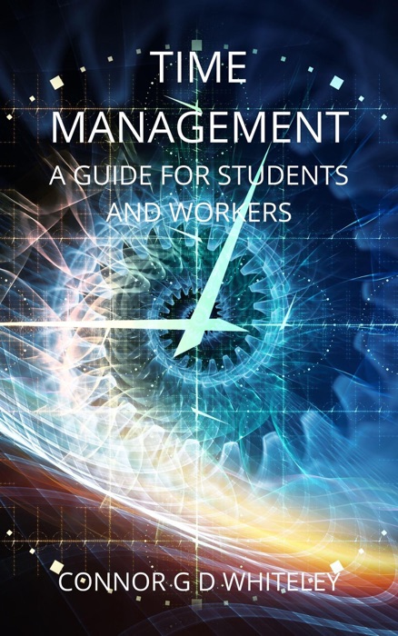 Time Management: A Guide for Students and Workers
