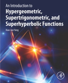 An Introduction to Hypergeometric, Supertrigonometric, and Superhyperbolic Functions - Xiaojun Yang