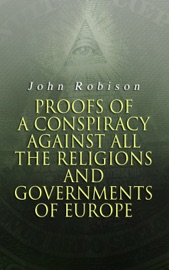 Proofs of a Conspiracy against all the Religions and Governments of Europe - John Robison