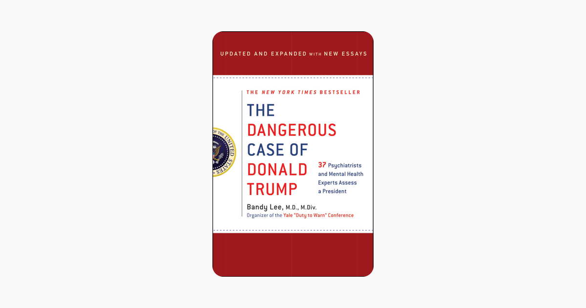 The Dangerous Case of Donald Trump - Bandy X. Lee The Dangerous Case of Donald Trump - Bandy X. Lee